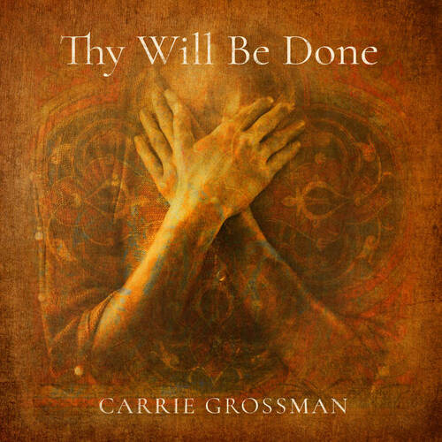 キャリー・グロッスマン「Thy Will Be Done/御心のままに」